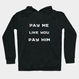 pay me like you pay him Hoodie